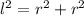 l^2=r^2+r^2