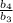 \frac{b_{4}}{b_{3}}