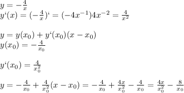 y=-\frac{4}{x}\\y`(x)=(-\frac{4}{x})`=(-4x^{-1})4x^{-2}=\frac{4}{x^2}\\\\y=y(x_{0})+y`(x_{0})(x-x_{0})\\y(x_{0})=-\frac{4}{x_{0}}\\\\y`(x_{0})=\frac{4}{x_{0}^2}\\\\y=-\frac{4}{x_{0}}+\frac{4}{x_{0}^2}(x-x_{0})=-\frac{4}{x_{0}}+\frac{4x}{x_{0}^2}-\frac{4}{x_{0}}=\frac{4x}{x_{0}^2}-\frac{8}{x_{0}}\\\\