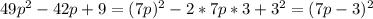 49p^2-42p+9=(7p)^2-2*7p*3+3^2=(7p-3)^2