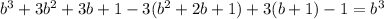 b^3+3b^2+3b+1-3(b^2+2b+1)+3(b+1)-1=b^3