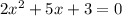 2x^{2}+5x+3=0