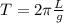 T=2\pi\frac{L}{g}