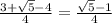 \frac{3+\sqrt{5}-4}{4}=\frac{\sqrt{5}-1}{4}