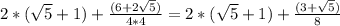 2*(\sqrt{5}+1)+\frac{(6+2\sqrt{5})}{4*4}=2*(\sqrt{5}+1)+\frac{(3+\sqrt{5})}{8}