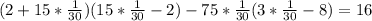 (2+15*\frac{1}{30})(15*\frac{1}{30}-2)-75*\frac{1}{30}(3*\frac{1}{30}-8)=16