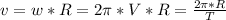 v=w*R=2\pi*V*R=\frac{2\pi*R}{T}