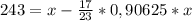 243=x-\frac{17}{23}*0,90625*x