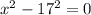 x^{2}-17^{2}=0