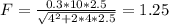 F=\frac{0.3*10*2.5}{\sqrt{4^{2}+2*4*2.5}} =1.25