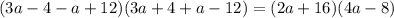 (3a-4-a+12)(3a+4+a-12)=(2a+16)(4a-8)