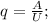 q=\frac{A}{U};\\