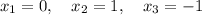 x_1=0,\quad x_2=1,\quad x_3=-1