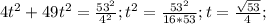 4t^2 + 49t^2= \frac{53^2}{4^2}; t^2=\frac{53^2}{16*53}; t=\frac{\sqrt{53}}{4};