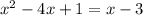 x^{2} -4x + 1 = x-3