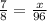 \frac{7}{8} = \frac{x}{96}