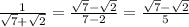 \frac{1}{\sqrt{7}+\sqrt{2}} = \frac{\sqrt{7} - \sqrt{2}}{7-2}} = \frac{\sqrt{7} - \sqrt{2} }{5}