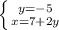 \left \{ {{y=-5} \atop {x=7+2y}} \right.