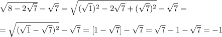 \sqrt{8-2\sqrt7}-\sqrt7=\sqrt{(\sqrt1)^2-2\sqrt7+(\sqrt7)^2}-\sqrt7= \\ \\ = \sqrt{(\sqrt1-\sqrt7)^2}-\sqrt7=[1-\sqrt7]-\sqrt7=\sqrt7-1-\sqrt7=-1