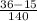 \frac{36-15}{140}