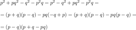 p^2+pq^2-q^2-p^2q=p^2-q^2+pq^2-p^2q= \\ \\ =(p+q)(p-q)-pq(-q+p)= (p+q)(p-q)-pq(p-q)= \\ \\ =(p-q)(p+q-pq)