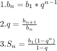 1.b_n=b_1*q^{n-1} \\\\2.q= \frac{b_{n+1}}{b_n} \\\\3.S_n= \frac{b_1(1-q^n)}{1-q}