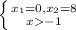 \left \{ {{x_1=0, x_2=8} \atop {x-1}} \right.