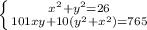 \left \{ {{x^2+y^2=26} \atop {101xy+10(y^2+x^2)=765}} \right.