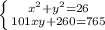 \left \{ {{x^2+y^2=26} \atop {101xy+260=765}} \right.