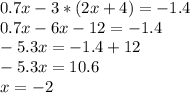 0.7x-3*(2x+4)=-1.4\\ 0.7x-6x-12=-1.4\\ -5.3x=-1.4+12\\ -5.3x=10.6\\ x=-2