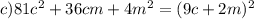 c) 81c^2+36cm+4m^2=(9c+2m)^2