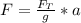 F=\frac{F_T}{g}*a