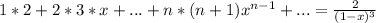 1*2 + 2*3*x+...+n*(n+1)x^{n-1} + ... = \frac{2}{(1-x)^3}