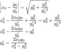 \left|x_0-\dfrac{y_0}{y'_0}\right|=\sqrt{y_0^2+\dfrac{y_0^2}{y'_0^2}}\\ x_0^2-\dfrac{2x_0y_0}{y'_0}+\dfrac{y_0^2}{y'_0^2}=y_0^2+\dfrac{y_0^2}{y'_0^2}\\ x_0^2-\dfrac{2x_0y_0}{y'_0}=y_0^2\\ y'_0=\dfrac{2x_0y_0}{x_0^2-y_0^2}