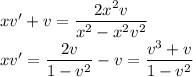 xv'+v=\dfrac{2x^2v}{x^2-x^2v^2}\\ xv'=\dfrac{2v}{1-v^2}-v=\dfrac{v^3+v}{1-v^2}\\