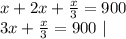 x + 2x + \frac{x}{3} = 900\\ 3x+\frac{x}{3}=900\ |