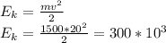 E_k=\frac{mv^2}{2}\\ E_k=\frac{1500*20^2}{2} = 300*10^3