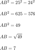 AB^{2} =25^{2}- 24^{2} \\\\AB^{2} =625-576 \\\\AB^{2} =49\\\\AB= \sqrt{49} \\ \\AB = 7