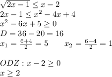 \sqrt{2x-1}\leq x-2\\ 2x-1\leq x^2-4x+4\\ x^2-6x+5\geq0\\ D=36-20=16\\ x_1 = \frac{6+4}{2} = 5 \ \ \ \ \ \ x_2 = \frac{6-4}{2}=1\\ \\ ODZ: x-2\geq0\\ x\geq2\\