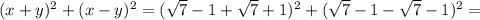 (x+y)^2+(x-y)^2=(\sqrt{7}-1+\sqrt{7}+1)^2+(\sqrt{7}-1-\sqrt{7}-1)^2=