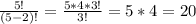 \frac{5!}{(5-2)!} = \frac{5*4*3!}{3!} =5*4=20