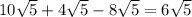 10\sqrt{5}+4\sqrt{5}-8\sqrt{5}=6\sqrt{5}