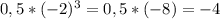 0,5*(-2)^{3}=0,5*(-8)=-4