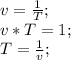 v=\frac{1}{T};\\ v*T=1;\\ T=\frac{1}{v};\\