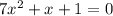 7x^{2}+x+1=0