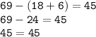 \displaystyle \tt 69-(18+6)=45\\\displaystyle \tt 69-24=45\\\displaystyle \tt 45=45