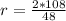 r=\frac{2*108}{48}