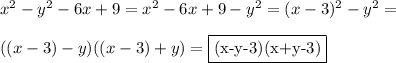 x^2-y^2-6x+9 = x^2-6x+9-y^2 = (x-3)^2-y^2 =\\\\ ((x-3)-y)((x-3)+y) = \fbox{(x-y-3)(x+y-3)}