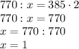 770:x = 385\cdot2\\770:x = 770\\x = 770:770\\x=1