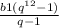 \frac{b1(q^{12}-1)}{q-1}